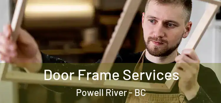 Door Frame Services Powell River - BC